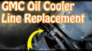 DIY How To Replace GMC \ Chevy Oil Cooler Lines & Quick Connect Fittings
