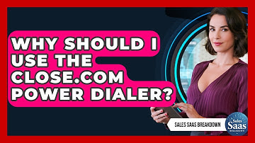 Why Should I Use The Close.com Power Dialer? - Sales Saas Breakdown