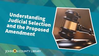 Understanding Judicial Selection and the Proposed Amendment