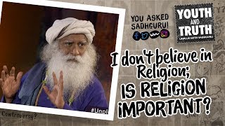 I don't believe in Religion; Is Religion important? #UnplugWithSadhguru