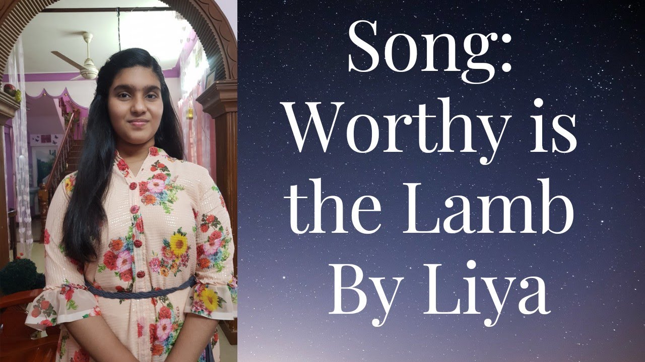 Worthy is the Lamb Liya Shajan. YouTube