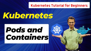 9 Kubernetes Pods and Containers | Kubernetes Tutorial for Beginners