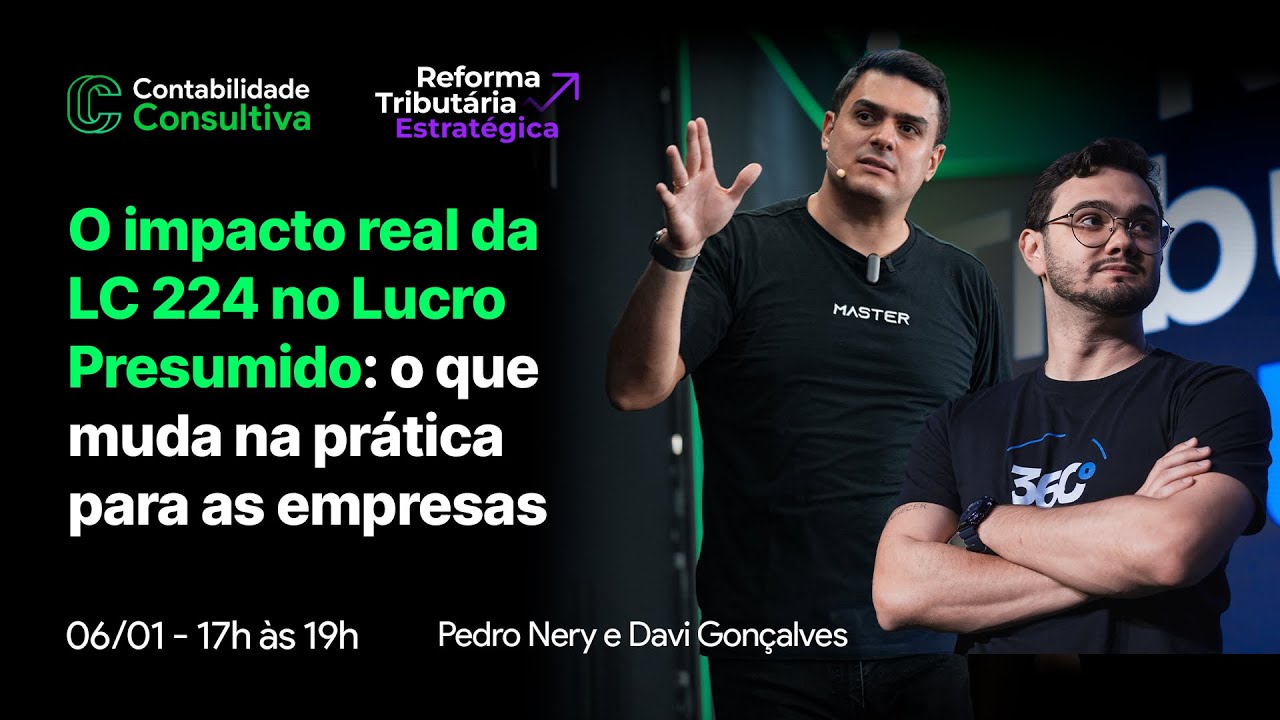 Lucro Presumido mudou! Impacto da LC224 nas empresas | Pedro Nery e Davi Gonçalves