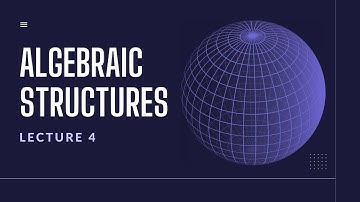 Algebraic Structures- Lecture 4