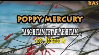 Lagu Kenangan - Poppy Mercury- Yang Hitam Tetaplah Hitam (Cipt : Rachmat As.)