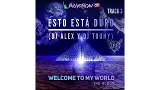 Esto Está Duro Mix - @Niuyorican777 (WELCOME TO MY WORLD) DJ Alex Ft DJ Touny