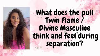 Twin Flames - WHAT DOES YOUR DM FEEL DURING SEPARATION?