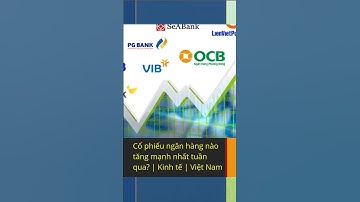 Cổ phiếu ngân hàng nào tăng mạnh nhất tuần qua? | Kinh tế | Việt Nam