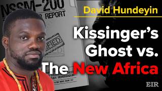Kissinger’s Ghost vs. The New Africa: David Hundeyin on NSSM 200 & the BRICS Paradigm