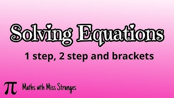 Solving Equations - 1 step, 2 step and Brackets