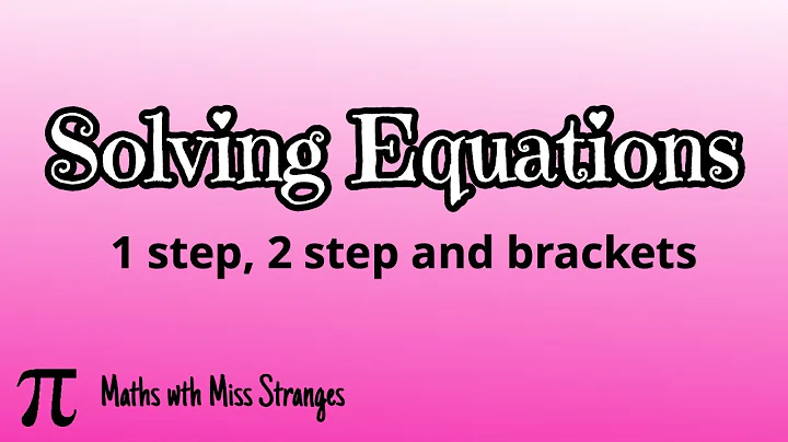 Solving Equations - 1 step, 2 step and Brackets