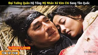 Review Phim Thành Long - Đại Tướng Quân Hộ Tống Mỹ Nhân Hàn Quốc Đi Xứ Sang Tần | Tea Movie