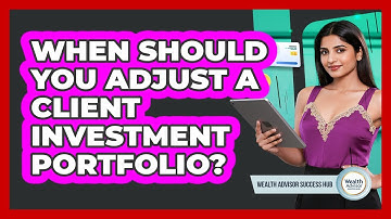 When Should You Adjust A Client Investment Portfolio?