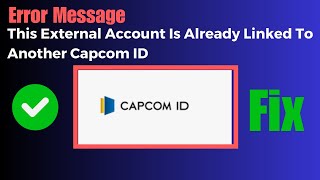 How To Fix This External Account is Already Linked to The Another CAPCOM ID