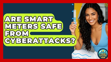 Are Smart Meters Safe From Cyberattacks? - Your Utilities Hub