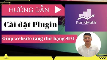 Hướng dẫn cài đặt Rank Math SEO giúp website tăng thứ hạng SEO