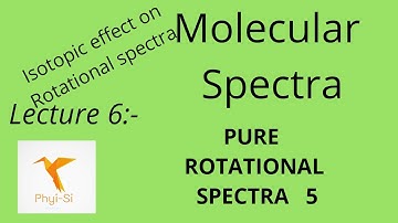 Molecular Spectra - Lecture 6 - Pure Rotational Spectra 5 - Isotopic effect on Rotational Spectra