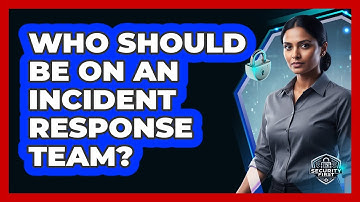 Who Should Be On An Incident Response Team?