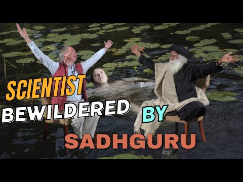 Scientist bewildered by Sadhguru's explanation of the consciousness and the universe