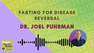 261: Fasting Series — Fasting for disease reversal with Dr. Joel Fuhrman