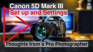 Canon 5D mark III Set up and settings in 2022. After ten years of professional use.