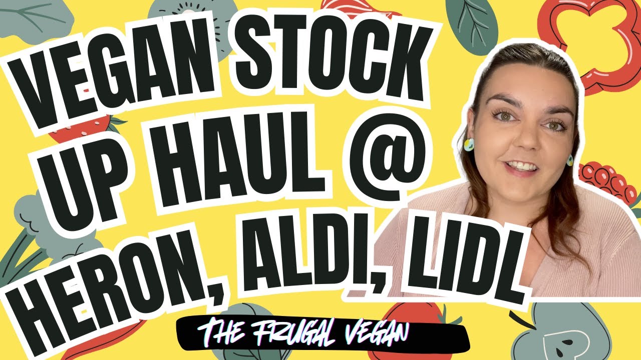 Vegan £37 Grocery Haul @ Heron, Aldi and Lidl