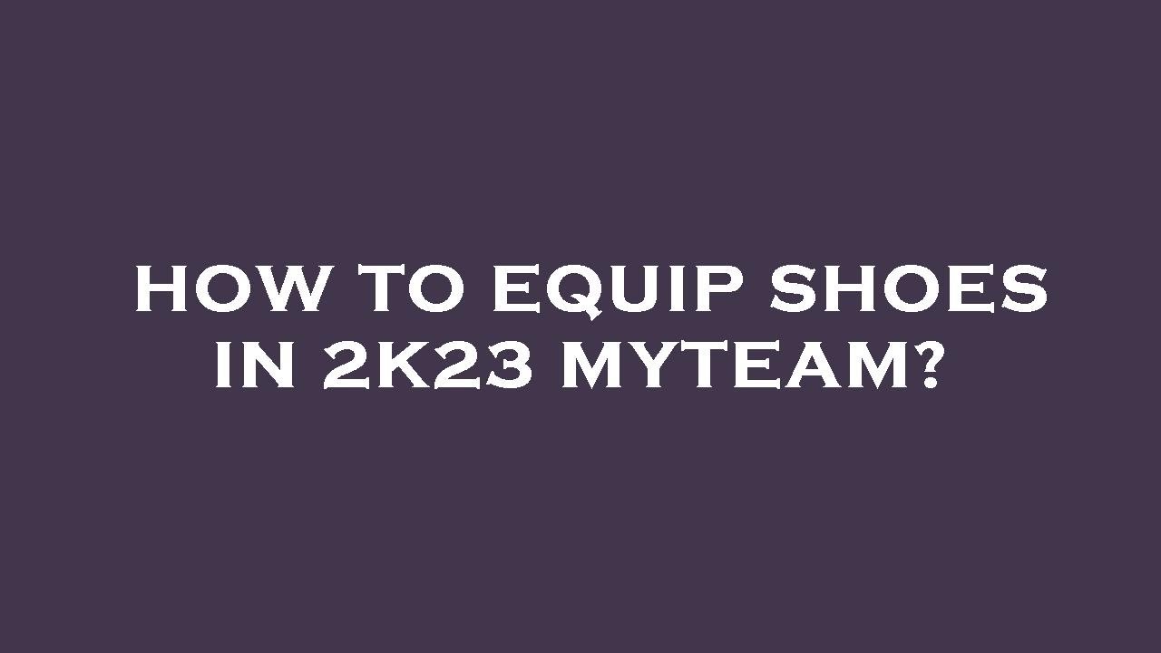 How to equip shoes in 2k23 myteam? YouTube