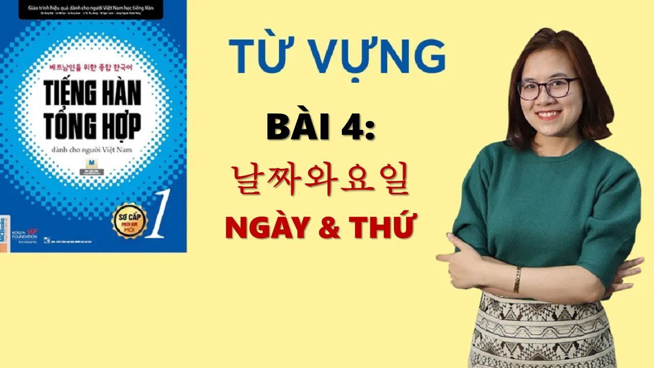 Tiếng Hàn Tổng Hợp Sơ Cấp 1 - Từ Vựng BÀI 4:  날짜와 요일 Ngày và thứ | Hàn Quốc Sarang