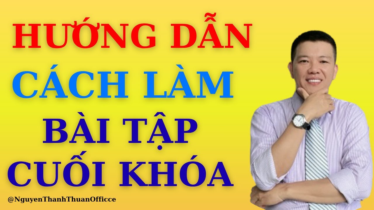 Hướng dẫn cách làm bài tập cuối khóa chương trình tập huấn| Nguyễn Thanh Thuận