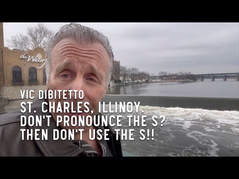 St. Charles, Illinoy. Don't pronounce the S? Then don't use the S!!