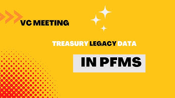 PFMS Treasury Legacy Data VC Meeting Instructions VJs Skills