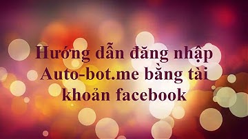 Hướng dẫn hack like 2018 - Đăng nhập Auto-bot.me bằng tài khoản facebook