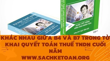 B4 Và B7 Khác Như Thế Nào Trên Tờ Khai Quyết Toán Thuế TNDN Cuối Năm (Mẫu số 03/TNDN)