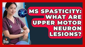 MS Spasticity: What Are Upper Motor Neuron Lesions? - MS Support Network