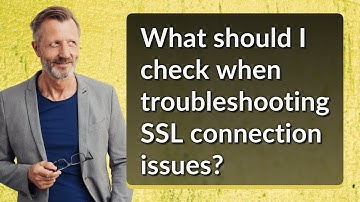 What should I check when troubleshooting SSL connection issues?