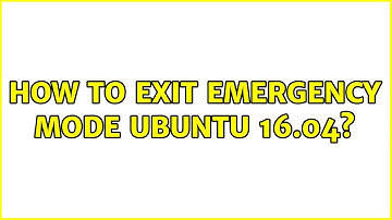 Ubuntu: How to exit emergency mode Ubuntu 16.04?
