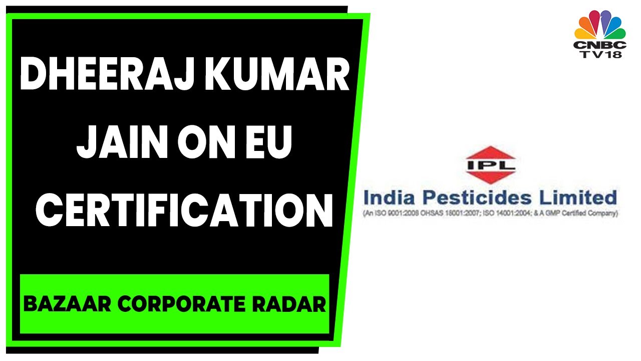 India Pesticides' Dheeraj Kumar Jain On TEQ Certification In The EU