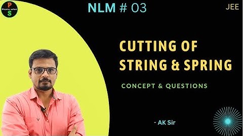 JEE: NLM  Without friction # 03 | Cutting of String & Spring  Physics Safari || AK Sir