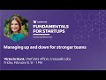 Fundamentals for startups managing up and down for stronger teams