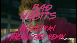 Bad habits,Ed Sheeran, (THE MADSTER REMIX)....THE MADSTER.