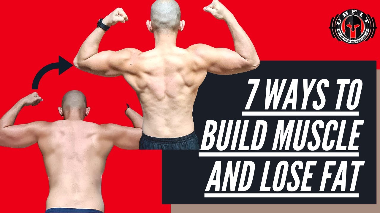 7 WAYS TO BUILD MUSCLE AND LOSE FAT - URFIT - YouTube