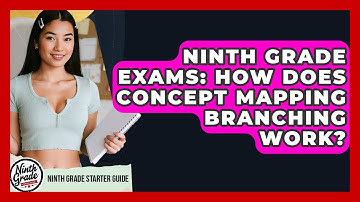 Ninth Grade Exams: How Does Concept Mapping Branching Work? - Ninth Grade Starter Guide