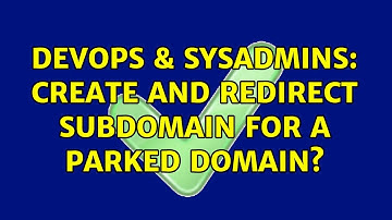 DevOps & SysAdmins: Create and redirect subdomain for a parked domain?