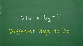 346  x  1/2 = ? Let’s do this a few different ways…