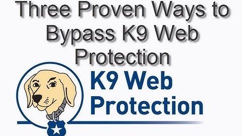 3 Proven Ways to Bypass K9 Web Protection