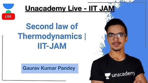 Second law of Thermodynamics | IIT-JAM | Gaurav Kumar | JAM 2021 | Unacademy Live