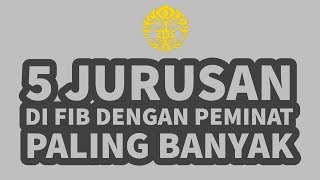 5 JURUSAN DI FIB UI DENGAN PEMINAT PALING BANYAK