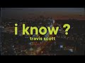 Travis Scott - I KNOW (Lyrics)