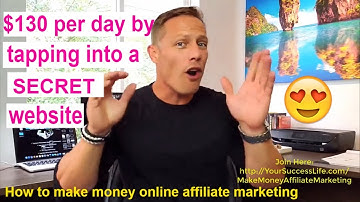 How to make money online affiliate marketing - $130 per day by tapping into A SECRET website