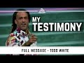 Todd White - My Testimony